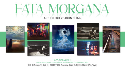 tami.hodnettlcu.edu
FATA MORGANA
ART EXHIBIT BY JOHN CHINN
CAA GALLERY Il
EXHIBIT Aug. 14Oct.2
RECEPTION Thursday, Sept. 17, CAA Foyer