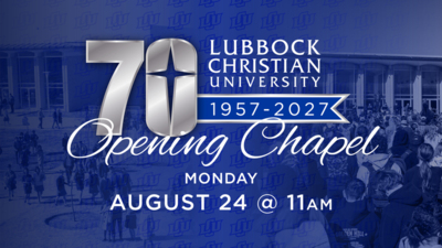 Join us for the 70th Openinng Chapel of Lubbock Christian University

MONDAY AUGUST 24  1100AM