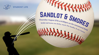  SANDLOT AND SMOREs Thursday August 27th at 830pm on the intramural field Wiffle ball home run derby, watch The Sandlot and , eat Smores