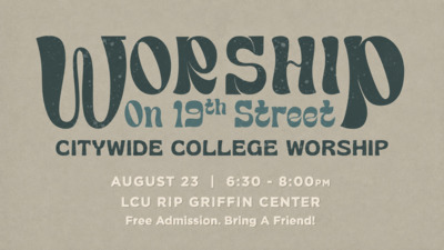 Worship on 19th Come kick off the school year with a night of worship at the RIP Griffin Center
Its free admission, so come and bring your friends from LCU, Tech, or SPC.
This is a time to set our minds for the school year, find new friends, and build connections with local college ministries and pastors.