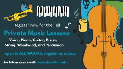  Register now for the Fall Private Music Lessons Voice, Piano, Guitar, Brass, String, Woodwind, and Percussion open to ALL MAJORS, register as a class for information email laurie.doylelcu.edu