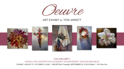 Art Exhibit Toni Arnett Oeuvre
ART EXHIBIT BY TONI ARNETT
CAA GALLERY I
DIANA LING CENTER FOR ACADEMIC ACHIEVEMENT, 2209 EILEEN BLVD
EXHIBIT AUGUST 17 OCTOBER 2, 2026
RECEPTION Tuesday, SEPTEMBER 22
MF 8AM5PM