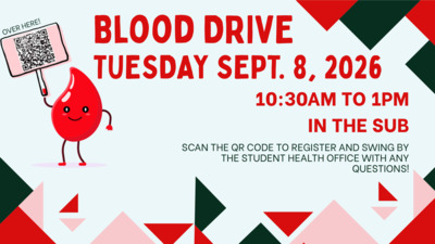 Blood Drive BLOOD DRIVE TUESDAY SEPT. 8, 2026 1030AM TO IPM IN THE SUB SCAN THE QR CODE TO REGISTER AND SWING BY THE STUDENT HEALTH OFFICE WITH ANY QUESTIONS