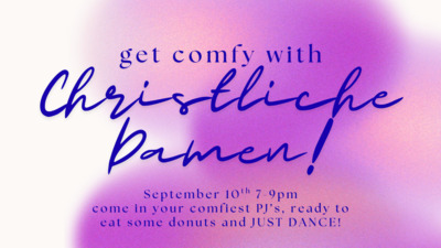 Get comfy with Christliche Damen on September 10th 79 pm come in your comfiest PJ s, ready to eat some donuts and JUST DANCE