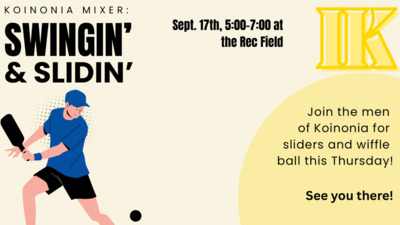 Koinonia Mixer KOINONIA MIXER SWINGIN SLIDIN Sept. 17th, at the Rec Field Join the men of Koinonia for sliders and wiffle ball this Thursday See you there