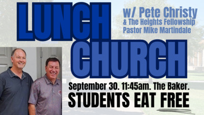 Lunch Church with Pete Christy Lunch Church with NewsChannel 11s Pete Christy and The Heights Fellowship Pastor Mike Martindale. Wednesday, September 30th at 1145am.
The Baker.
Everyone is invited, but STUDENTS EAT FREE