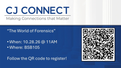  CJ CONNECT Making Connections that Matter The World of Forensics When 10.28.26  11AM Where BSB105 Follow the QR code to register