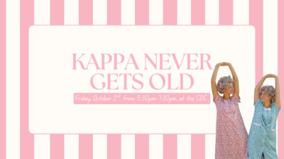  KAPPA NEVER GETS OLD Friday, October 2nd from 530  730 in the CDC