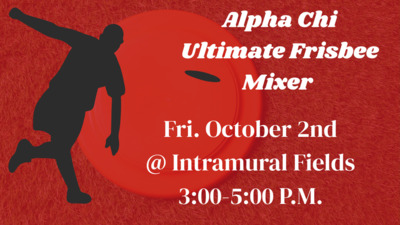  Alpha Chi Ultimate Frisbee Mixer Fri. October 2nd  Intramural Fields