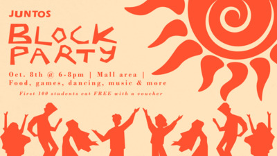 Come to Juntos Block Party We want you to take a break from school and come build community with faculty, staff, and students, and embrace a culture We will have free tacos for the first 100 students, folklorico dancers, a DJ, more snacks, and games