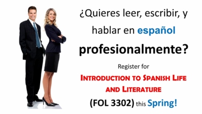  Quieres leer, escribir, y hablar en espaol profesionalmente Register for INTRODUCTION TO SPANISH LIFE AND LITERATURE FOL 3302 this Spring