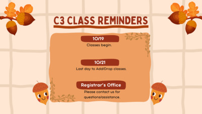  C3 CLASS REMINDERS 1019 Classes begin. 1021 Last day to AddDrop classes. Registrars Office Please contact us for questionsassistance.