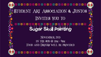Student Art Association and Juntos invites you to sugar skull painting
November 2nd in the Sub at 7pm9pm
Food and drinks will be provided