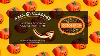 Fall C1 Last Day to Drop FALL C1 CLASSES
LAST DAY TO DROP A CLASS WITH A W is October 29
For a drop form, please stop by the Registrars Office